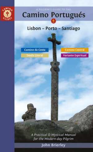 A Pilgrim's Guide to the Camino Portugués Lisbon - Porto - Santiago Including Camino Central, Variente Espiritual, Camino Da Costa, and Senda Litoral