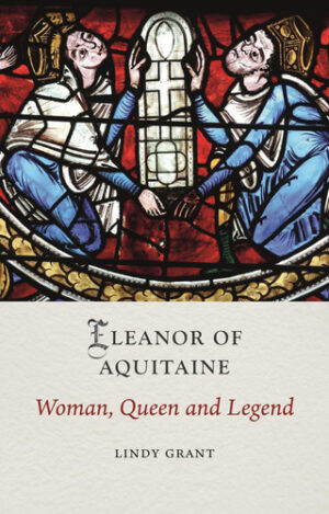 Eleanor of Aquitaine Woman, Queen and Legend