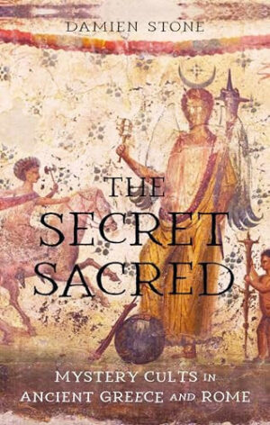 The Secret Sacred Mystery Cults in Ancient Greece and Rome