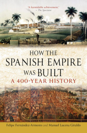 How the Spanish Empire Was Built A 400-Year History