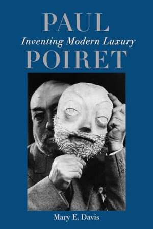 Paul Poiret Inventing Modern Luxury