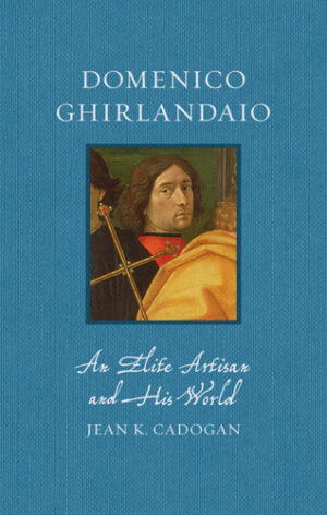 Domenico Ghirlandaio An Elite Artisan and His World