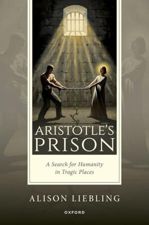 Aristotle's Prison A Search for Humanity in Tragic Places