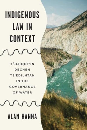 Indigenous Law in Context: Tsilhqot’in Dechen Ts’edilhtan