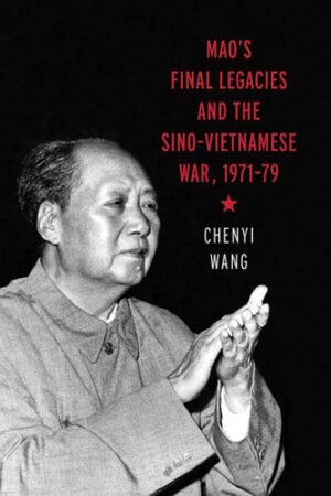 Mao's Final Legacies and the Sino-Vietnamese War, 1971-79