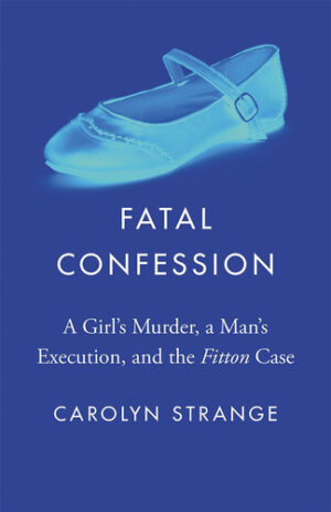 Fatal Confession A Girl's Murder, a Man's Execution, and the Fitton Case