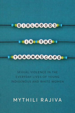 Girlhoods in the Traumascape: Sexual Violence in the Everyday Lives of Young Indigenous and White Women