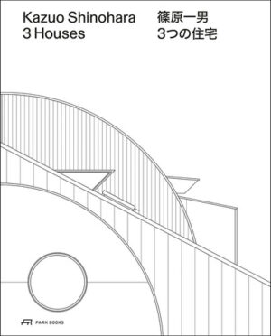 Kazuo Shinohara – 3 Houses: House in White, House in Uehara, House in Yokohama