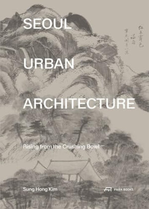Seoul Urban Architecture Rising from the Crushing Bowl