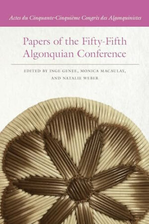 Papers of the Fifty-Fifth Algonquian Conference Actes Du Cinquante-Cinquième Congrès Des Algonquinistes