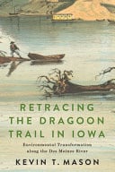 Retracing the Dragoon Trail in Iowa Environmental Transformation Along the Des Moines River