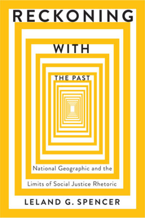 Reckoning with the Past - National Geographic and the Limits of Social Justice Rhetoric