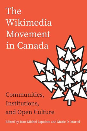 The Wikimedia Movement in Canada Communities, Institutions, and Free Culture