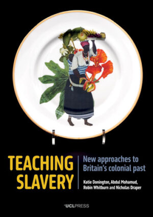 Teaching Slavery: New Approaches to Britain's Colonial Past