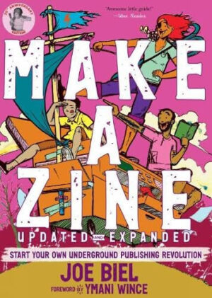 Make a Zine! Start Your Own Underground Publishing Revolution