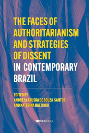The Faces of Authoritarianism and Strategies of Dissent in Contemporary Brazil