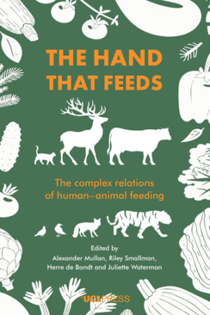 The Hand That Feeds The Complex Relations of Human-Animal Feeding