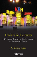 Leagues of Laughter War, Comedy and the Soviet Legacy in Russia and Ukraine