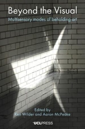 Beyond the Visual Multisensory Modes of Beholding Art