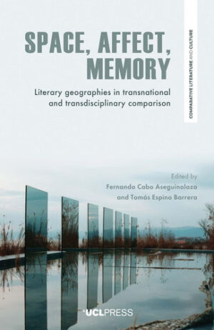Space, Affect, Memory: Literary Geographies in Transnational and Transdisciplinary Comparison (Comparative Literature and Culture)