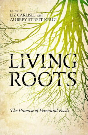 Living Roots The Promise of Perennial Foods
