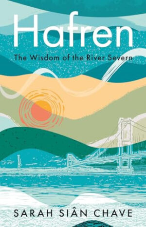 Hafren: the Wisdom of the River Severnhb Hafren