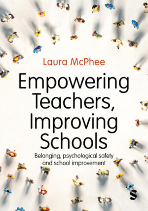 Empowering Teachers, Improving Schools: Belonging, psychological safety and school improvement