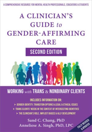 A Clinician's Guide to Gender-Affirming Care Working with Trans and Nonbinary Clients