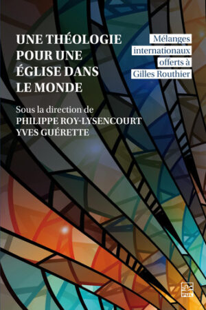 A Theology for a Church in the World / Une Théologie Pour Une Église Dans Le Monde Mélanges Internationaux Offerts À Gilles Routhier