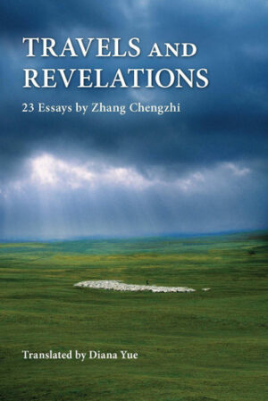 Travels and Revelations 23 Essays by Zhang Chengzhi