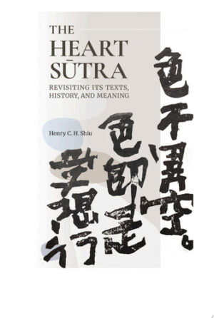 The Heart S?tra Revisiting Its Texts, History, and Meaning