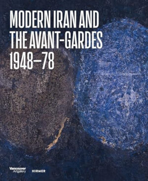 Modern Iran and the Avant-Gardes 1948-78