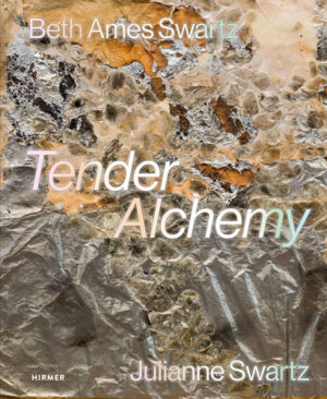 Tender Alchemy Beth Ames Swartz and Julianne Swartz