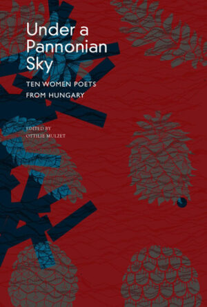 Under a Pannonian Sky Ten Women Poets from Hungary