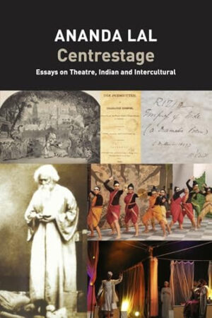 Centrestage Essays on Theatre, Indian and Intercultural