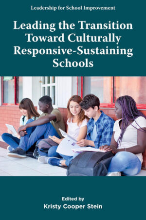 Leading the Transition Toward Culturally Responsive-Sustaining Schools (Leadership for School Improvement)