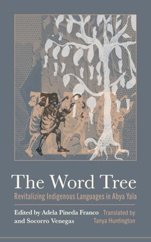 The Word Tree Revitalizing Indigenous Languages in Abya Yala
