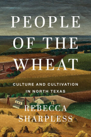 People of the Wheat Culture and Cultivation in North Texas