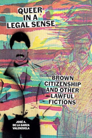 Queer in a Legal Sense Brown Citizenship and Other Lawful Fictions