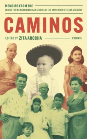 Caminos - Memoirs from the Center for Mexican American Studies at the University of Texas at Austin