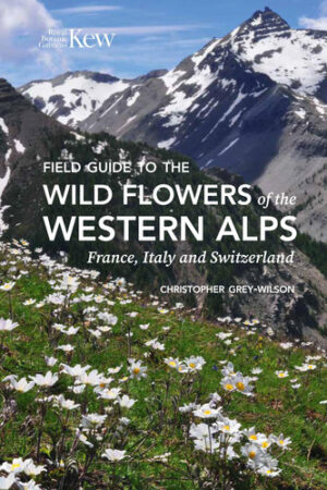 Field Guide to the Wild Flowers of the Western Alps France, Italy and Switzerland
