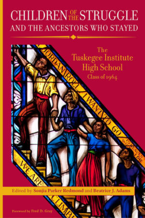 Children of the Struggle and the Ancestors Who Stayed The Tuskegee Institute High School Class of 1964