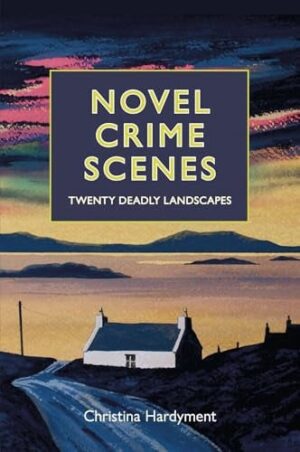 Novel Crime Scenes: Twenty Deadly Fictional Landscapes