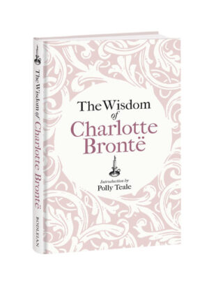 The Wisdom of Charlotte Brontë Thoughts Gathered from Her Novels