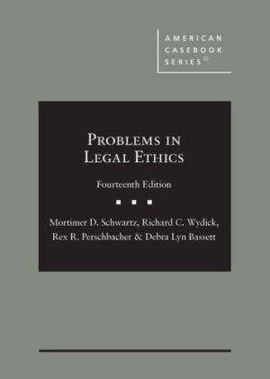 Schwartz, Wydick, Perschbacher, and Bassett's Problems in Legal Ethics, 14th