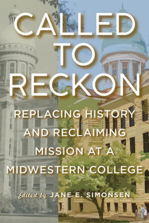 Called to Reckon Replacing History and Reclaiming Mission at a Midwestern College