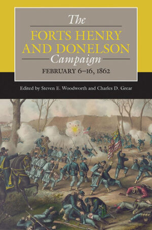 The Forts Henry and Donelson Campaign: February 6–16, 1862 (Civil War Campaigns in the West)