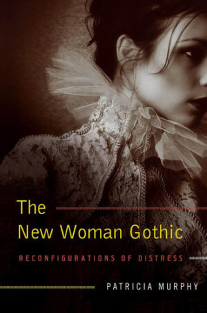 The New Woman Gothic Reconfigurations of Distress