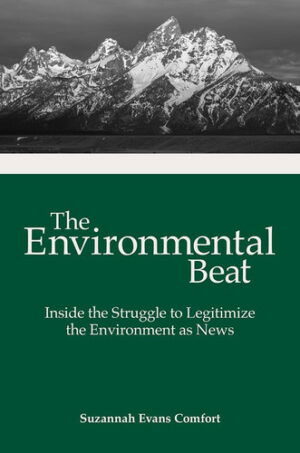 The Environmental Beat Inside the Struggle to Legitimize the Environment As News
