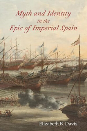 Myth and Identity in the Epic of Imperial Spain Volume 1